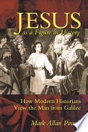 Jesus as a figure in history : how modern historians view the man from Galilee /