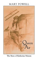 Queen of the air : the story of Katherine Stinson, 1891-1977 /