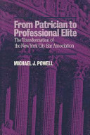 From patrician to professional elite : the transformation of the New York city Bar Association /
