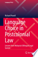 Language Choice in Postcolonial Law : Lessons from Malaysia's Bilingual Legal System /