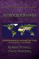 Astrogeographia : correspondences between the stars and earthly locations : a bible of astrology and earth chakras /
