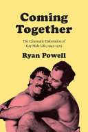 Coming together : the cinematic elaboration of gay male life, 1945-1979 /