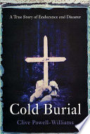 Cold burial : a true story of endurance and disaster /