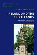 Ireland and the Czech Lands : Contacts and Comparisons in History and Culture /