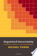 Organized uncertainty : designing a world of risk management /