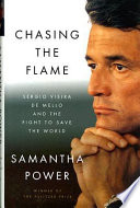 Chasing the flame : Sergio Vieira de Mello and the fight to save the world /