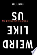 Weird like us : my bohemian America /