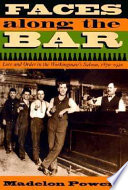 Faces along the bar : lore and order in the workingman's saloon, 1870-1920 /