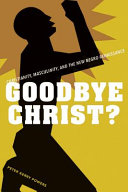 Goodbye Christ? : Christianity, masculinity, and the new Negro renaissance /