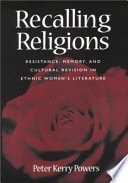 Recalling religions : resistance, memory, and cultural revision in ethnic women's literature /