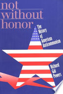 Not without honor : the history of American anticommunism /