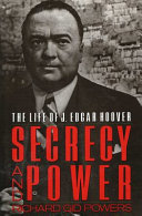 Secrecy and power : the life of J. Edgar Hoover /