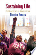 Sustaining life : AIDS activism in South Africa /