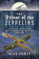 The defeat of the Zeppelins : Zeppelin raids and anti-airship operations, 1916-18 /