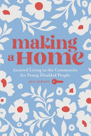 Making a home : assisted living in the community for young disabled people /