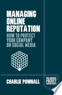 Managing online reputation : how to protect your company on social media /