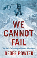 We cannot fail : the fine line between adventure and madness /