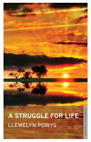 A struggle for life : selected essays of Llewelyn Powys /