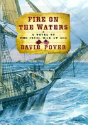 Fire on the waters : a novel of the Civil War at sea /
