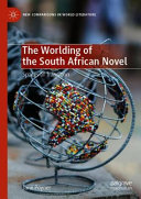 WORLDING OF THE SOUTH AFRICAN NOVEL : spaces of transition.