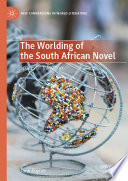 The Worlding of the South African Novel : Spaces of Transition /