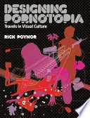 Designing pornotopia : travels in visual culture /