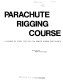 Parachute rigging course : a course of study for the FAA senior rigger certificate /