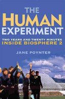 The human experiment : two years and twenty minutes inside Biosphere 2 /