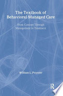 The textbook of behavioral managed care : from concept through management to treatment /