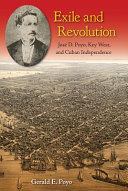 Exile and revolution : José D. Poyo, Key West, and Cuban independence /