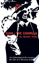 Juan the Chamula ; an ethnological re-creation of the life of a Mexican Indian /