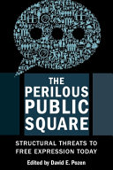 The perilous public square : structural threats to free expression today /