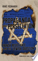 Propaganda and persecution : the French resistance and the "Jewish question" /