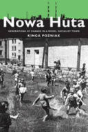 Nowa Huta : generations of change in a model socialist town /