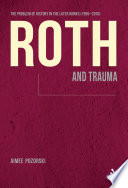 Roth and trauma : the problem of history in the later works (1995-2010) /