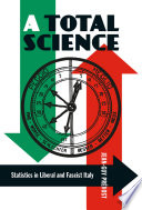 A total science : statistics in liberal and Fascist Italy /