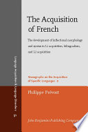 The acquisition of French : the development of inflectional morphology and syntax in L1 acquisition, bilingualism, and L2 acquisition /