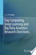 Fog Computing, Deep Learning and Big Data Analytics-Research Directions /