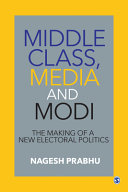 Middle class, media and Modi : the making of a new electoral politics /