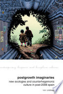 Postgrowth imaginaries : new ecologies and counterhegemonic culture in post-2008 Spain /