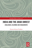 India and the Arab unrest : challenges, dilemmas and engagements /