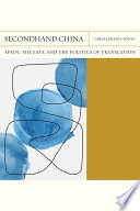 Secondhand China : Spain, the East, and the politics of translation /