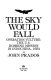 The sky would fall : Operation Vulture : the U.S. bombing mission in Indochina, 1954 /