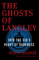 The ghosts of Langley : into the CIA's heart of darkness /