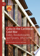 Cuba in the Caribbean Cold War : Exiles, Revolutionaries and Tyrants, 1952-1959 /
