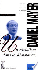 Daniel Mayer, un socialiste dans la résistance /