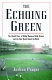 The echoing green : the untold story of Bobby Thomson, Ralph Branca, and the shot heard round the world /