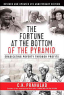 The fortune at the bottom of the pyramid : eradicating poverty through profits /