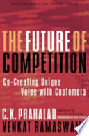 The future of competition : co-creating unique value with customers /