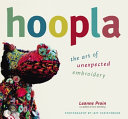 Hoopla : the art of unexpected embroidery /